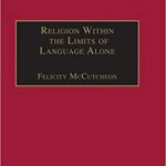 خرید و دانلود نسخه کامل کتاب Religion Within the Limits of Language Alone: Wittgenstein on Philosophy and Religion – Orginal Pdf