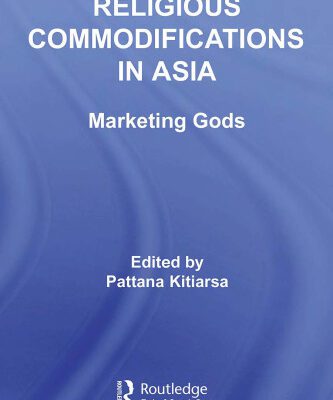 خرید و دانلود نسخه کامل کتاب Religious Commodifications in Asia: Marketing Gods (Routledge Studies in Asian Religion and Philosophy)