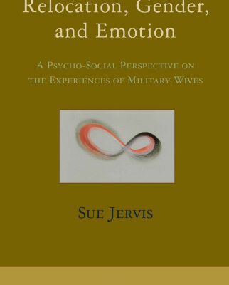 خرید و دانلود نسخه کامل کتاب Relocation, Gender and Emotion: A Psycho-Social Perspective on the Experiences of Military Wives