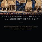 خرید و دانلود نسخه کامل کتاب Remembering the Dead in the Ancient Near East: Recent Contributions from Bioarchaeology and Mortuary Archaeology