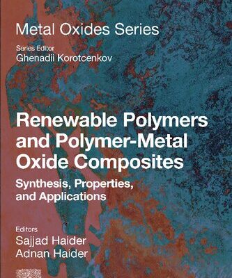 خرید و دانلود نسخه کامل کتاب Renewable Polymers and Polymer-Metal Oxide Composites: Synthesis, Properties, and Applications