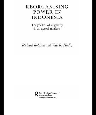 خرید و دانلود نسخه کامل کتاب Reorganising Power in Indonesia: The Politics of Oligarchy in an Age of Markets (Routledgecurzon City University of Hong Kong South East Asian Studies, 3.)