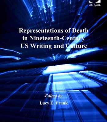 خرید و دانلود نسخه کامل کتاب Representations of Death in Nineteenth-Century US Writing and Culture (Warwick Studies in the Humanities)