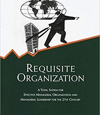 خرید و دانلود نسخه کامل کتاب Requisite Organization: A Total System for Effective Managerial Organization and Managerial Leadership for the 21st Century 2nd Edition