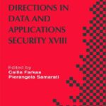 خرید و دانلود نسخه کامل کتاب Research Directions in Data and Applications Security XVIII: IFIP TC 11/WG 11.3 Eighteenth Annual Conference on Data and Applications Security, July 25-28, 2004, Sitges, Catalonia, Spain, Vol. 18