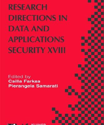 خرید و دانلود نسخه کامل کتاب Research Directions in Data and Applications Security XVIII: IFIP TC 11/WG 11.3 Eighteenth Annual Conference on Data and Applications Security, July 25-28, 2004, Sitges, Catalonia, Spain, Vol. 18