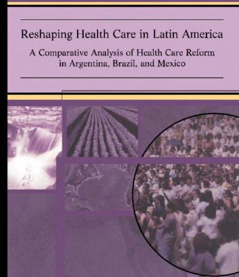 خرید و دانلود نسخه کامل کتاب Reshaping Health Care in Latin America: A Comparative Analysis of Health Care Reform in Argentina, Brazil, and Mexico