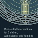خرید و دانلود نسخه کامل کتاب Residential Interventions for Children, Adolescents, and Families: A Best Practice Guide