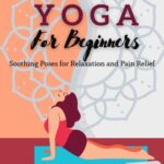 خرید و دانلود نسخه کامل کتاب Restorative Yoga For Beginners: Soothing Poses for Relaxation and Pain Relief