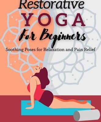 خرید و دانلود نسخه کامل کتاب Restorative Yoga For Beginners: Soothing Poses for Relaxation and Pain Relief