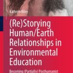 خرید و دانلود نسخه کامل کتاب (Re)Storying Human/Earth Relationships in Environmental Education: Becoming (Partially) Posthumanist