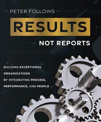 خرید و دانلود نسخه کامل کتاب Results, Not Reports : Building Exceptional Organizations by Integrating Process, Performance, and People