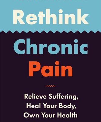 خرید و دانلود نسخه کامل کتاب Rethink Chronic Pain: Relieve Suffering, Heal Your Body, Own Your Health