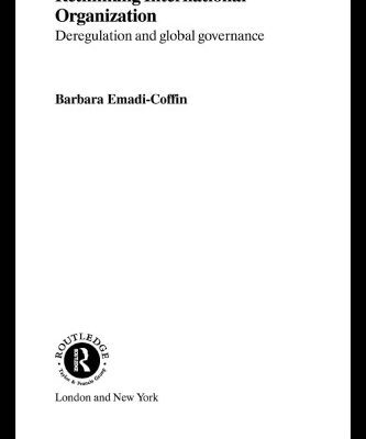خرید و دانلود نسخه کامل کتاب Rethinking International Organisation: Deregulation and Global Governance (Routledge Advances in International Political Economy, 9)