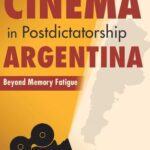 خرید و دانلود نسخه کامل کتاب Rethinking Testimonial Cinema in Postdictatorship Argentina: Beyond Memory Fatigue