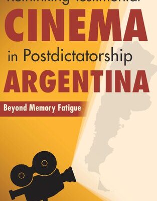 خرید و دانلود نسخه کامل کتاب Rethinking Testimonial Cinema in Postdictatorship Argentina: Beyond Memory Fatigue