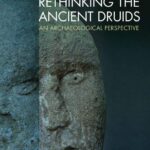 خرید و دانلود نسخه کامل کتاب Rethinking The Ancient Druids: An Archaeological Perspective