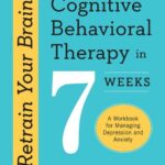 خرید و دانلود نسخه کامل کتاب Retrain Your Brain: Cognitive Behavioral Therapy in 7 Weeks: A Workbook for Managing Depression and Anxiety