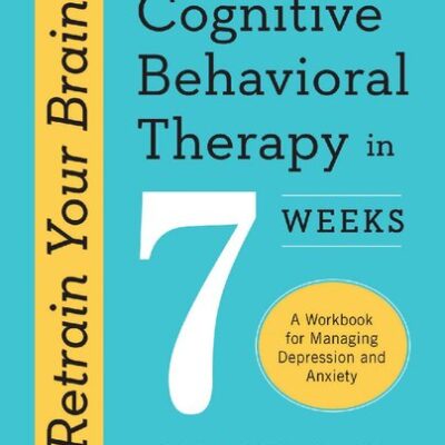 خرید و دانلود نسخه کامل کتاب Retrain Your Brain: Cognitive Behavioral Therapy in 7 Weeks: A Workbook for Managing Depression and Anxiety