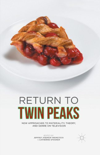 خرید و دانلود نسخه کامل کتاب Return to Twin Peaks: New Approaches to Materiality, Theory, and Genre on Television_68d674f230acd.jpeg خرید و دانلود نسخه کامل کتاب Return to Twin Peaks: New Approaches to Materiality, Theory, and Genre on Television