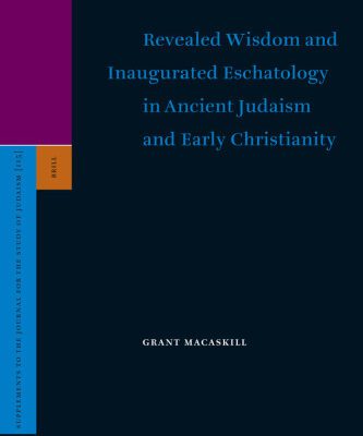 خرید و دانلود نسخه کامل کتاب Revealed Wisdom and Inaugurated Eschatology in Ancient Judaism and Early Christianity (Supplements to the Journal for the Study of Judaism)