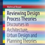 خرید و دانلود نسخه کامل کتاب Reviewing Design Process Theories: Discourses in Architecture, Urban Design and Planning Theories