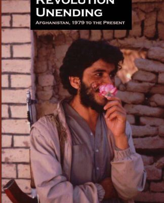 خرید و دانلود نسخه کامل کتاب Revolution Unending: Afghanistan, 1979 to the Present (The CERI Series in Comparative Politics and International Studies)