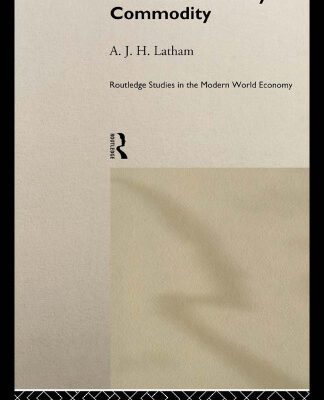 خرید و دانلود نسخه کامل کتاب Rice: The Primary Commodity (Routledge Studies in the Modern World Economy, No 14)
