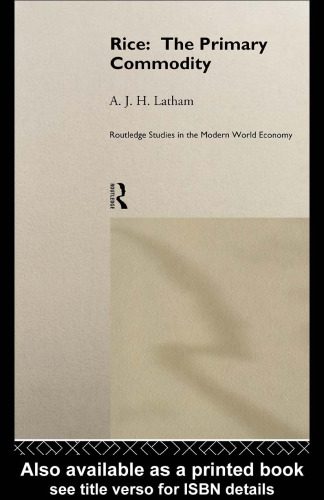 خرید و دانلود نسخه کامل کتاب Rice: The Primary Commodity (Routledge Studies in the Modern World Economy, No 14)_68c6fc352aa5f.jpeg خرید و دانلود نسخه کامل کتاب Rice: The Primary Commodity (Routledge Studies in the Modern World Economy, No 14)