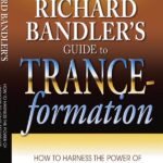 خرید و دانلود نسخه کامل کتاب Richard Bandler’s Guide to Trance-Formation: How to Harness the Power of Hypnosis to Ignite Effortless and Lasting Change