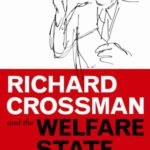 خرید و دانلود نسخه کامل کتاب Richard Crossman and the Welfare State: Pioneer of Welfare Provision and Labour Politics in Post-War Britain (International Library of Political Studies)