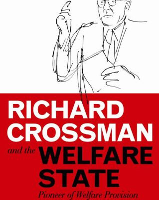 خرید و دانلود نسخه کامل کتاب Richard Crossman and the Welfare State: Pioneer of Welfare Provision and Labour Politics in Post-War Britain (International Library of Political Studies)
