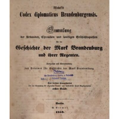 خرید و دانلود نسخه کامل کتاب Riedel’s Codex Diplomaticus Brandenburgensis. Hauptteil 3: Urkunden, Chroniken und sonstige Quellenschriften für die Geschichte der Mark Brandenburg und ihrer Regenten