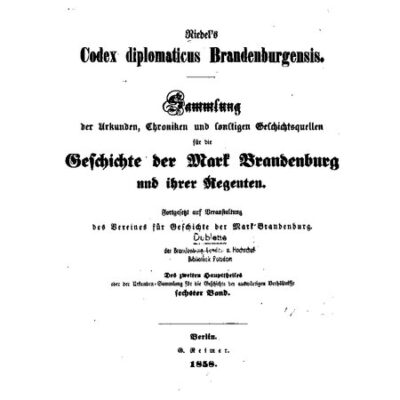 خرید و دانلود نسخه کامل کتاب Riedel’s Codex Diplomaticus Brandenburgensis. Hauptteil 2: Urkunden, Chroniken und sonstige Quellenschriften für die Geschichte der Mark Brandenburg und ihrer Regenten