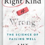 خرید و دانلود نسخه کامل کتاب Right Kind of Wrong: The Science of Failing Well by Amy C. Edmondson
