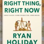 خرید و دانلود نسخه کامل کتاب Right Thing, Right Now: Good Values. Good Character. Good Deeds. (The Stoic Virtues Series) by Ryan Holiday