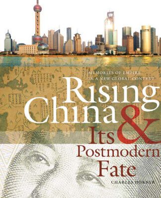 خرید و دانلود نسخه کامل کتاب Rising China and Its Postmodern Fate: Memories of Empire in a New Global Context (Studies in Security and International Affairs)