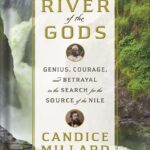 خرید و دانلود نسخه کامل کتاب River of the Gods: Genius, Courage, and Betrayal in the Search for the Source of the Nile by Candice Millard