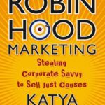خرید و دانلود نسخه کامل کتاب Robin Hood Marketing: Stealing Corporate Savvy to Sell Just Causes