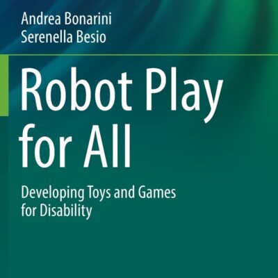 خرید و دانلود نسخه کامل کتاب Robot Play for All: Developing Toys and Games for Disability