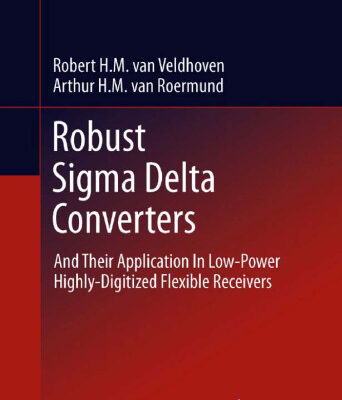 خرید و دانلود نسخه کامل کتاب Robust Sigma Delta Converters: And Their Application in Low-Power Highly-Digitized Flexible Receivers