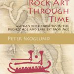 خرید و دانلود نسخه کامل کتاب Rock Art Through Time: Scanian rock carvings in the Bronze Age and Earliest Iron Age