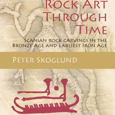 خرید و دانلود نسخه کامل کتاب Rock Art Through Time: Scanian rock carvings in the Bronze Age and Earliest Iron Age