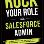خرید و دانلود نسخه کامل کتاب Rock your Role as a Salesforce Admin: Create Value, Calm the Chaos, and Supercharge your Salesforce Career – + Pdf