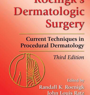 خرید و دانلود نسخه کامل کتاب Roenigk’s Dermatologic Surgery: Current Techniques in Procedural Dermatology, Third Edition