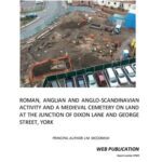 خرید و دانلود نسخه کامل کتاب Roman, Anglian and Anglo-Scandinavian Activity and a Medieval Cemetery on Land at the Junction of Dixon Lane and George Street