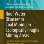 خرید و دانلود نسخه کامل کتاب Roof Water Disaster in Coal Mining in Ecologically Fragile Mining Areas: Formation Mechanism and Prevention and Control Measures