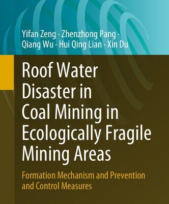 خرید و دانلود نسخه کامل کتاب Roof Water Disaster in Coal Mining in Ecologically Fragile Mining Areas: Formation Mechanism and Prevention and Control Measures