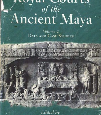 خرید و دانلود نسخه کامل کتاب Royal Courts of the Ancient Maya: Volume 2: Data and Case Studies