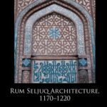 خرید و دانلود نسخه کامل کتاب Rum Seljuq Architecture, 1170-1220: The Patronage of Sultans